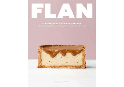 Flan - 51 recettes de grand.e.s chef.fe.s, des classiques aux créations les plus folles